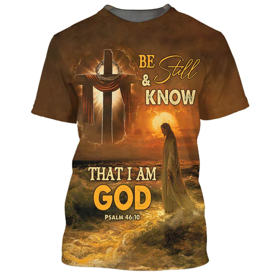 Be Still And Know That I Am God Shirts - Jesus And Wooden Cross 3d Shirts - Christian T Shirts For Men And Women