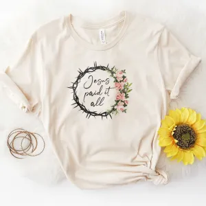 Jesus Paid it All Floral Crown Tee Shirts For Women - Christian Easter T Shirts