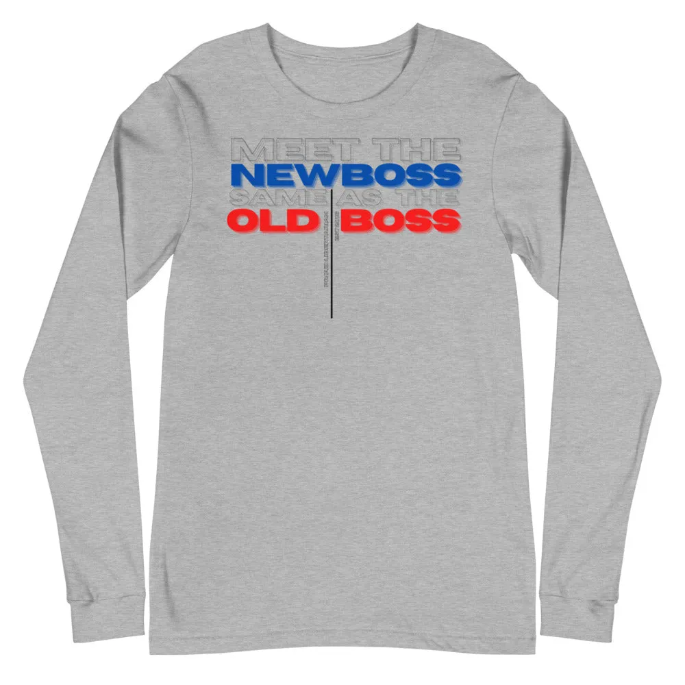 Meet the New Boss Same as the Old Boss - Unisex Long Sleeve Tee